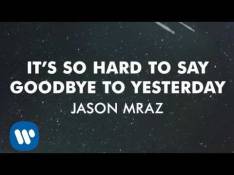 Jason Mraz - It's So Hard To Say Goodbye To Yesterday video