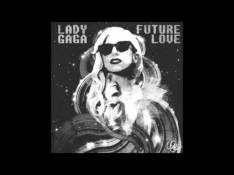 Unreleased 2012 Lady GaGa - Future Love video